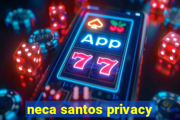 neca santos privacy