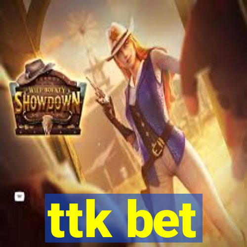 ttk bet