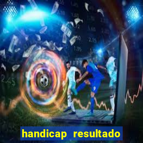 handicap resultado final - 2