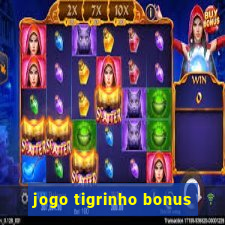 jogo tigrinho bonus