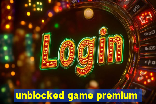 unblocked game premium