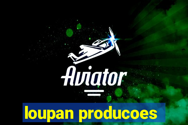 loupan producoes