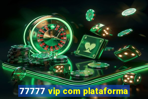 77777 vip com plataforma