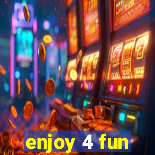 enjoy 4 fun