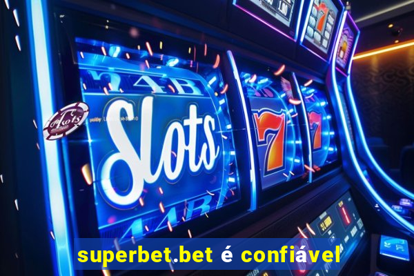 superbet.bet é confiável