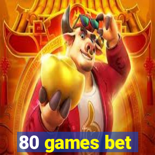 80 games bet