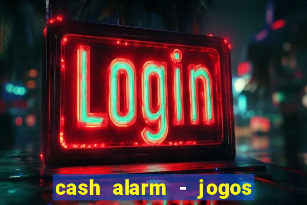 cash alarm - jogos e prêmios