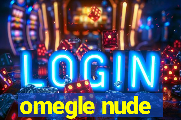 omegle nude