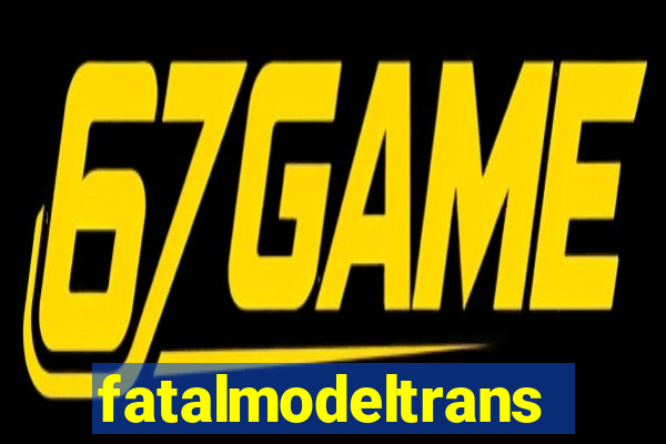 fatalmodeltrans