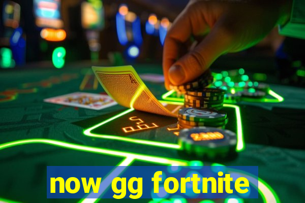 now gg fortnite