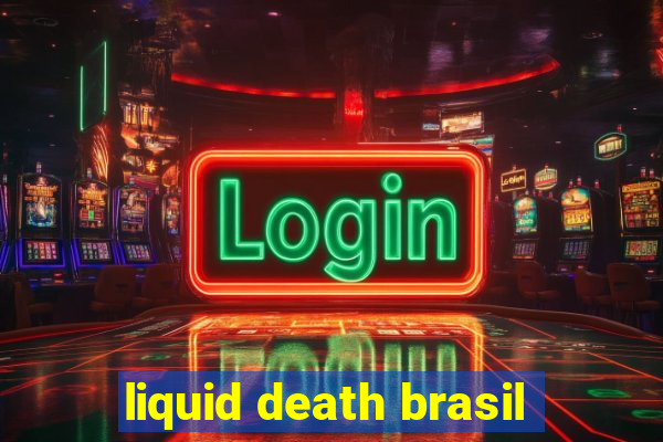 liquid death brasil