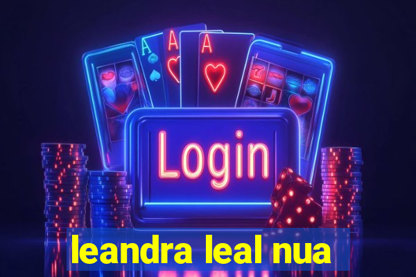 leandra leal nua