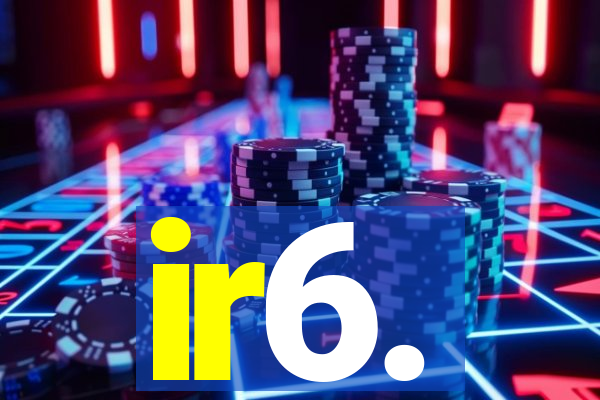 ir6.