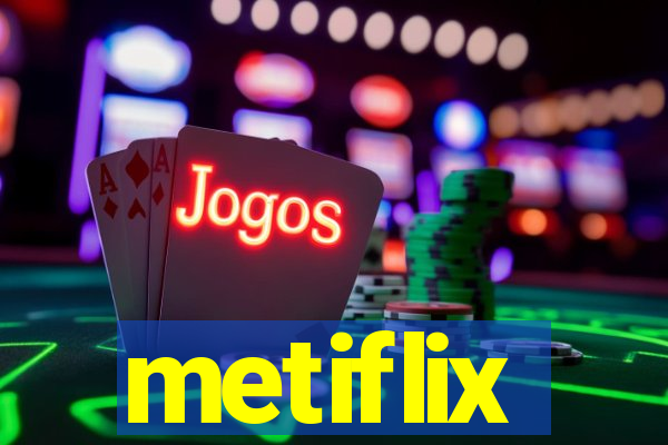 metiflix