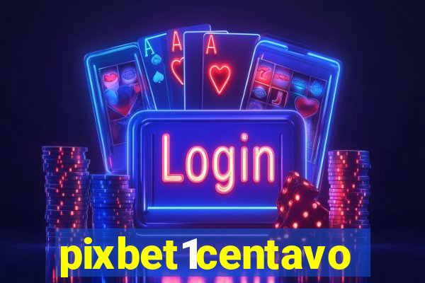 pixbet1centavo