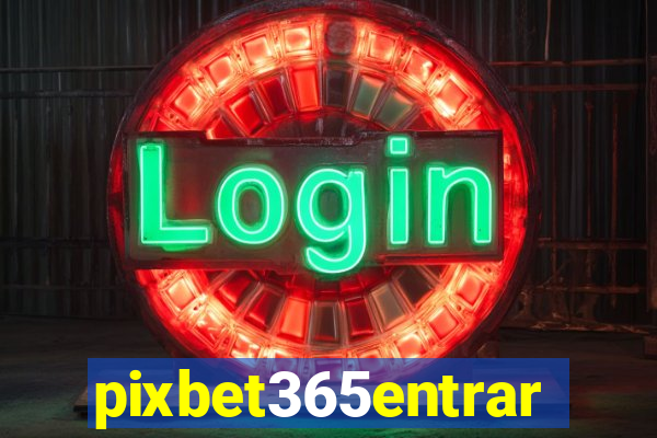 pixbet365entrar