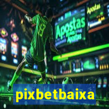 pixbetbaixa