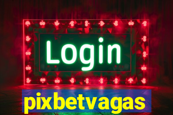 pixbetvagas