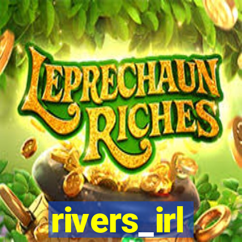 rivers_irl