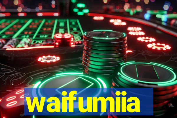 waifumiia